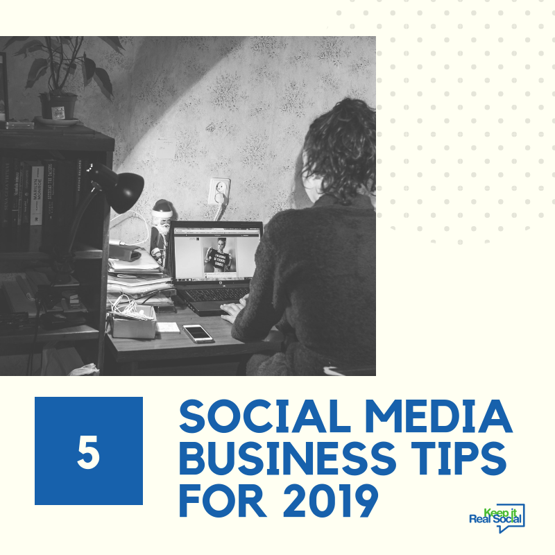 Five Social Media Tips for Your Business in 2019 #keepitrealsocial